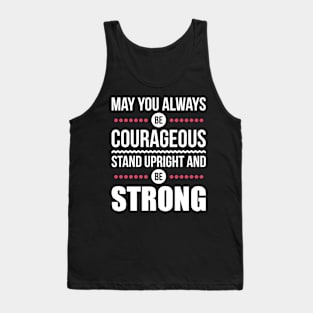 May you always be courageous Tank Top